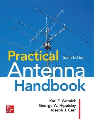 Practical Antenna Handbook, Sixth Edition - Joseph Carr, George Hippisley, Karl F. Warnick