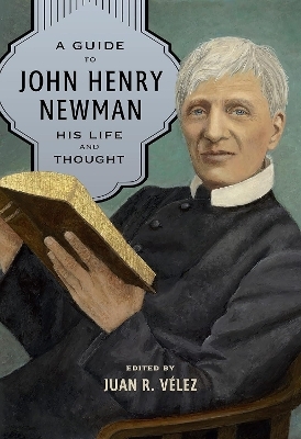 A Guide to John Henry Newman - 