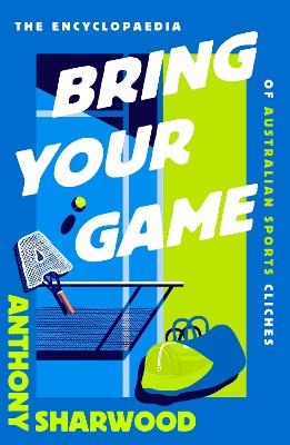 Bring Your A Game - Anthony Sharwood