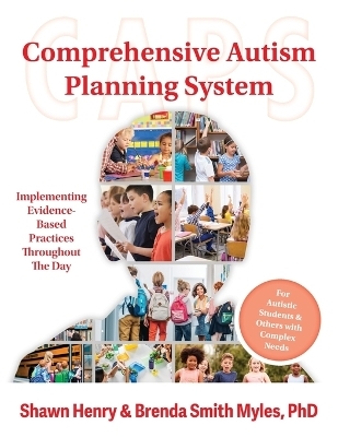 Comprehensive Autism Planning System (CAPS) for Individuals With Autism Spectrum Disorders and Related Disabilities - Shawn A. Henry, Brenda Smith Myles