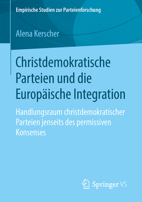 Christdemokratische Parteien und die Europäische Integration - Alena Kerscher