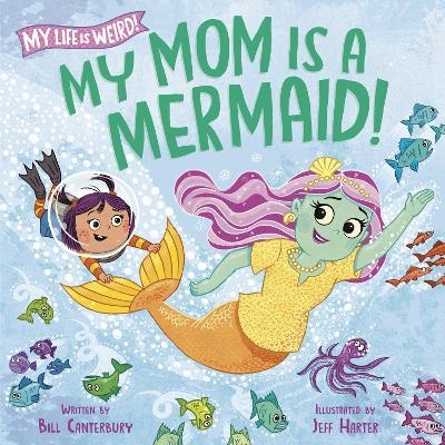 My Mom Is a Mermaid! - Bill Canterbury, Jeff Harter