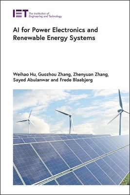 AI for Power Electronics and Renewable Energy Systems - Frede Blaabjerg, Weihao Hu, Gouzhou Zhang, Zhenyuan Zhang, Sayed Abulanwar