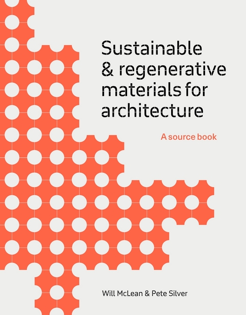 Sustainable and Regenerative Materials for Architecture - Will McLean, Pete Silver