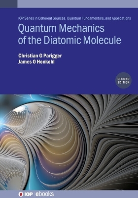 Quantum Mechanics of the Diatomic Molecule (Second Edition) - Christian G Parigger, James O. Honkohl