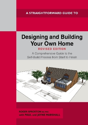 Designing and Building Your Own Home - Revised Edition 2024 - Roger Sproston, Paul Marshall, Jayne Marshall