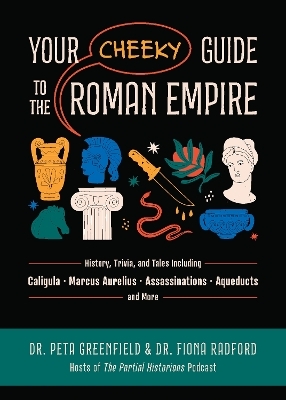 Your Cheeky Guide to the Roman Empire - Peta Greenfield, Fiona Radford