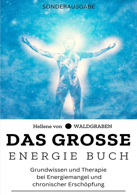 Das große Energie Buch: Grundwissen und Therapie bei Energiemangel und chronischer Erschöpfung - Sonderausgabe mit Schutzzauber - Hellene von Waldgraben