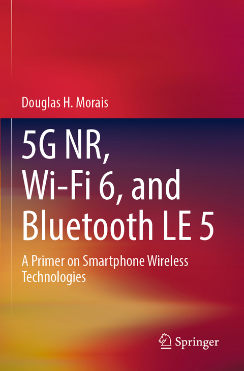 5G NR, Wi-Fi 6, and Bluetooth LE 5 - Douglas H Morais