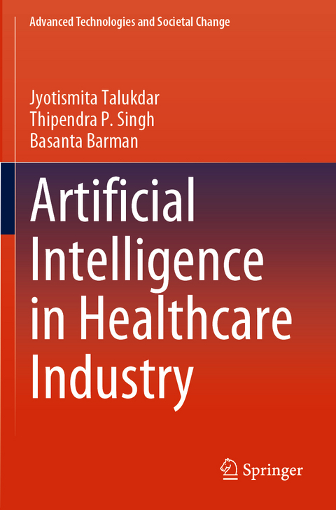 Artificial Intelligence in Healthcare Industry - Jyotismita Talukdar, Basanta Barman, Thipendra P. Singh