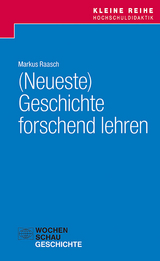 (Neueste) Geschichte forschend lehren - Markus Raasch