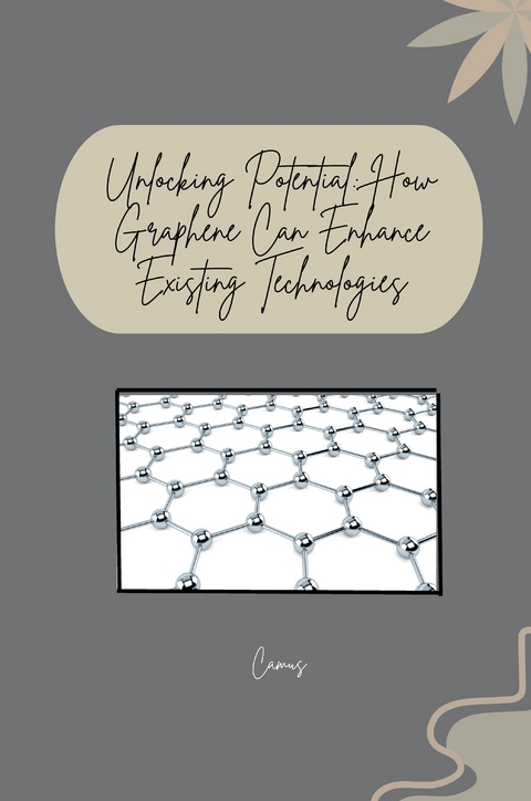 Unlocking Potential: How Graphene Can Enhance Existing Technologies -  CAMUS