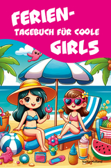 Ferientagebuch für coole Girls - für Reise, Urlaub und Ferien zu Hause - Nanja Holland