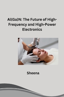 Al(Ga)N: The Future of High-Frequency and High-Power Electronics -  Sheena