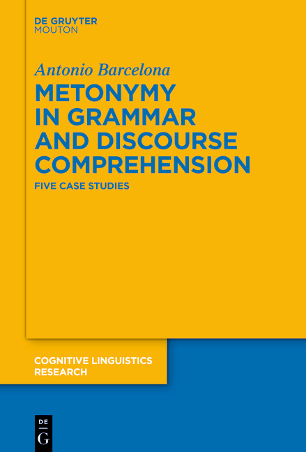 Metonymy in Grammar and Discourse Comprehension - Antonio Barcelona