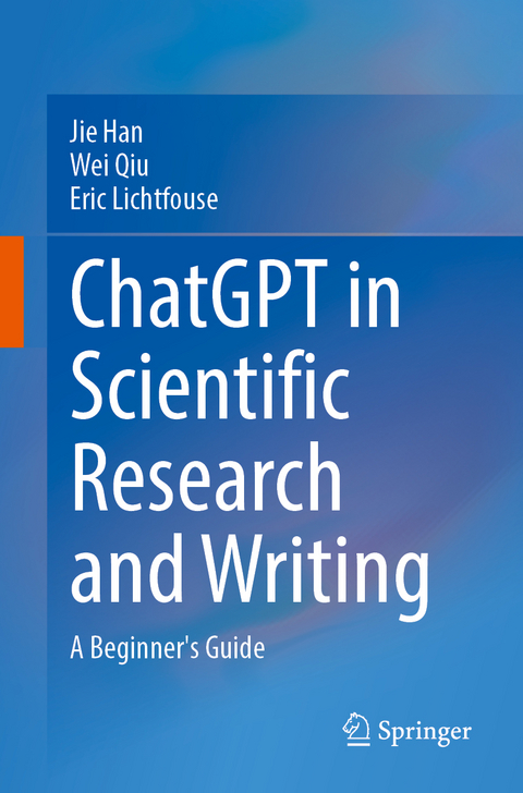 ChatGPT in Scientific Research and Writing - Jie Han, Wei Qiu, Eric Lichtfouse