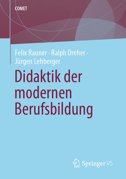 Didaktik der modernen Berufsbildung - Felix Rauner, Ralph Dreher, Jürgen Lehberger