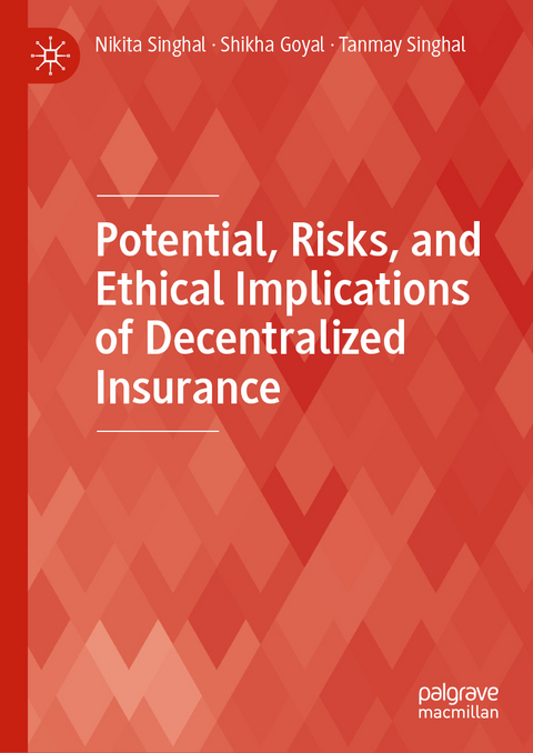 Potential, Risks, and Ethical Implications of Decentralized Insurance - Nikita Singhal, Shikha Goyal, Tanmay Singhal