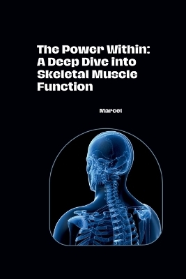 The Power Within: A Deep Dive into Skeletal Muscle Function -  Marcel