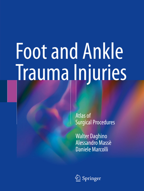 Foot and Ankle Trauma Injuries - Walter Daghino, Alessandro Massè, Daniele Marcolli