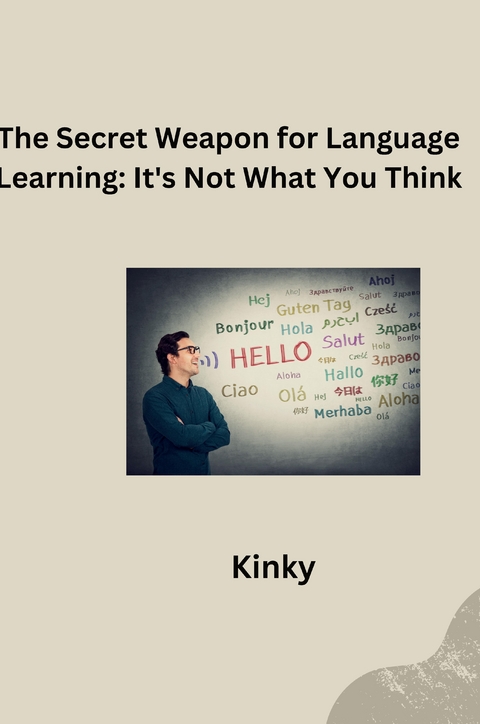 The Secret Weapon for Language Learning: It's Not What You Think Author name: George Orwell -  Kinky