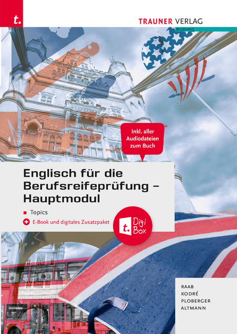 Englisch für die Berufsreifeprüfung - Hauptmodul Topics + TRAUNER-Digi-Box + E-Book - Gabriele Raab, Christina Kodré, Rubina Ploberger, Barbara Altmann