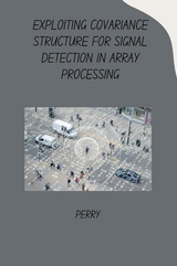 Exploiting Covariance Structure for Signal Detection in Array Processing -  Perry