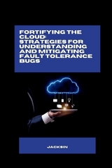 Fortifying the Cloud: Strategies for Understanding and Mitigating Fault Tolerance Bugs -  Jacksin