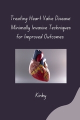 Treating Heart Valve Disease: Minimally Invasive Techniques for Improved Outcomes -  Kinky