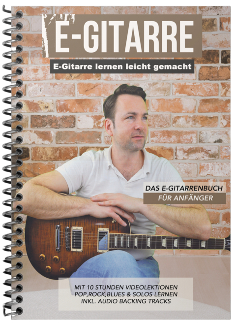 E-Gitarre lernen leicht gemacht - Das E-Gitarrenbuch für Anfänger - Sebastian Schulz