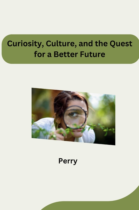 Curiosity, Culture, and the Quest for a Better Future -  Perry