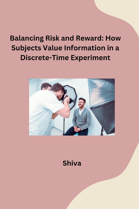 Balancing Risk and Reward: How Subjects Value Information in a Discrete-Time Experiment -  SHIVA