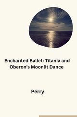 Enchanted Ballet: Titania and Oberon's Moonlit Dance -  Perry