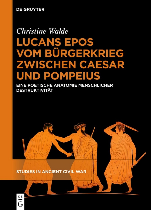 Lucans Epos vom Bürgerkrieg zwischen Caesar und Pompeius - Christine Walde