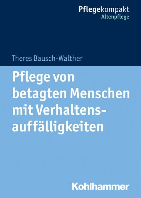 Pflege von betagten Menschen mit Verhaltensauffälligkeiten -  Theres Bausch-Walther