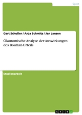 Ökonomische Analyse der Auswirkungen des Bosman-Urteils -  Gert Schuller,  Anja Schmitz,  Jan Janzen