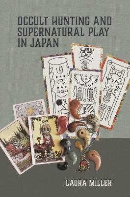 Occult Hunting and Supernatural Play in Japan - Laura Miller