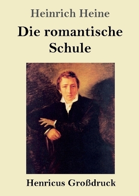 Die romantische Schule (GroÃdruck) - Heinrich Heine