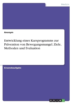 Entwicklung eines Kursprogramms zur PrÃ¤vention von Bewegungsmangel. Ziele, Methoden und Evaluation -  Anonymous