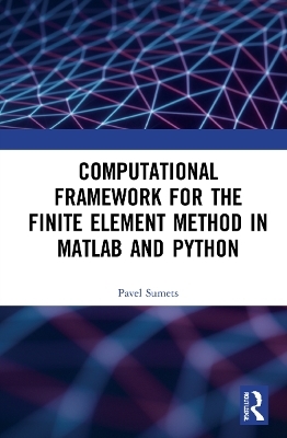 Computational Framework for the Finite Element Method in MATLAB® and Python - Pavel Sumets