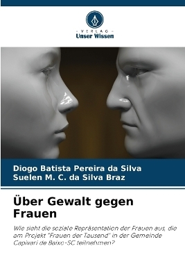 Ãber Gewalt gegen Frauen - Diogo Batista Pereira da Silva, Suelen M. C. da Silva Braz