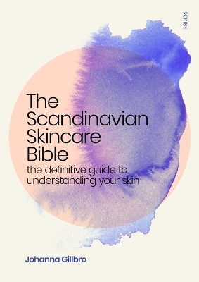 The Scandinavian Skincare Bible - Johanna Gillbro