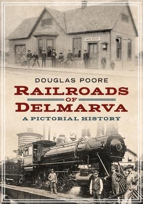 Railroads of Delmarva - Douglas Poore