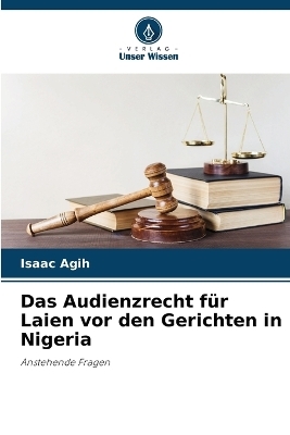 Das Audienzrecht f�r Laien vor den Gerichten in Nigeria - Isaac Agih