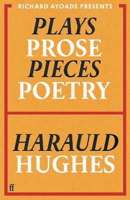 Plays, Prose, Pieces, Poetry - Harauld Hughes