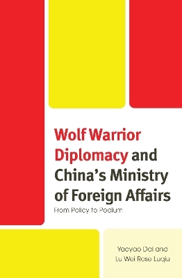 Wolf Warrior Diplomacy and China’s Ministry of Foreign Affairs - Yaoyao Dai, Lu Wei Rose Luqiu