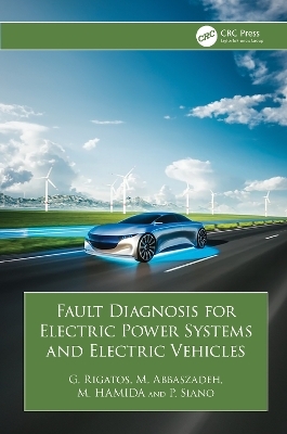 Fault Diagnosis for Electric Power Systems and Electric Vehicles - G. Rigatos, M. Abbaszadeh, M. HAMIDA, P. Siano
