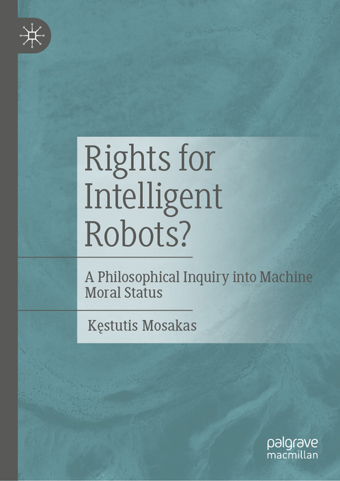 Rights for Intelligent Robots? - Kęstutis Mosakas