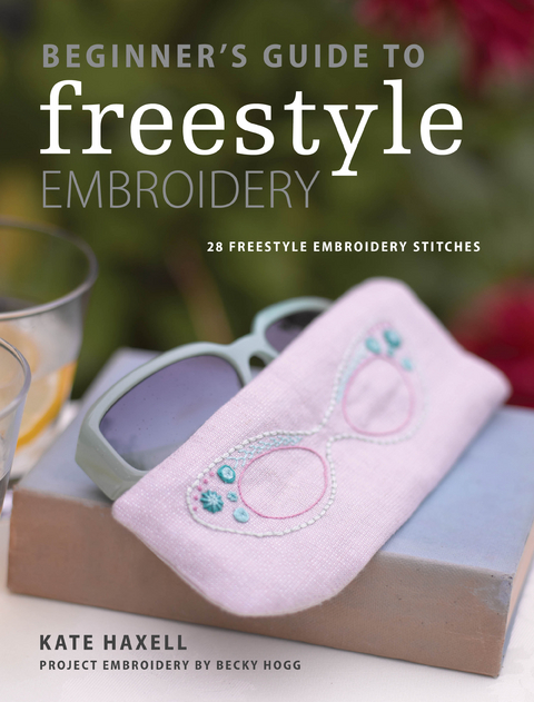 Beginner's Guide to Freestyle Embroidery -  Kate Haxell