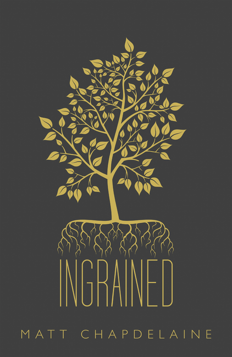 Ingrained - MATT CHAPDELAINE